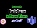 How to change the theme of Microsoft Teams as Dark Theme in Android