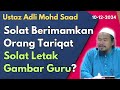 Ust Adli Mohd Saad: Bolehkah Solat Berimamkan Orang Tariqat Yang Solat Letak Gambar Guru?