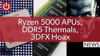 PC News: Ryzen 5000G Launches, DDR5 Thermal Expectations, Ethereum Changes, 3DFX Hoax