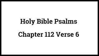 Holy Bible Psalms 112:6