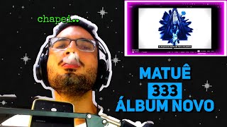 REAGINDO AO ÁLBUM 333 - Matuê (ÚLTIMO ÁLBUM)