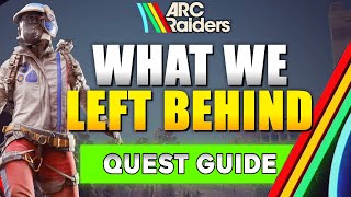 ARC Raiders What We Left Behind Quest Guide