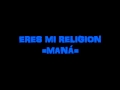 ERES MI RELIGION-MANÁ