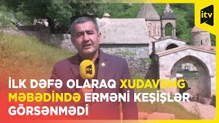 İlk dəfə olaraq Xudavəng məbədində erməni keşişlər görsənmədi