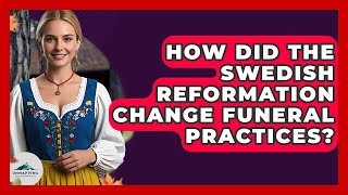 How Did The Swedish Reformation Change Funeral Practices? - Unmapping Scandinavia