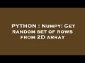 PYTHON : Numpy: Get random set of rows from 2D array