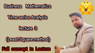 Business mathematics (Time series Analysis) lecture 3 #LeastSquare #method