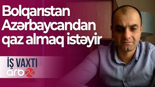 Avropada enerji qiymətlərində volatillik: Bolqarıstan Azərbaycandan qaz almaq istəyir – İş vaxtı