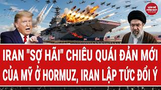 Vấn đề hôm nay: Iran sợ hãi chiêu quái đản mới của Mỹ ở Hormuz, Iran lập tức đổi ý