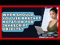 When Should You Use Bracket Notation For JavaScript Objects? - JavaScript Toolkit