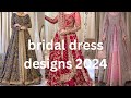 latest bridal dresses 2024, bridal dresses designs for brides, bridal dresses, dresses