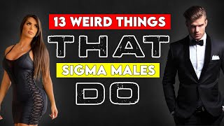 13 Weird Things Sigma Males Do
