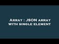 Array : JSON array with single element