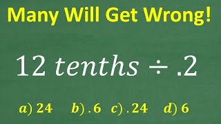 12 tenths divided by .2 =? A BASIC Math problem MANY will get WRONG!