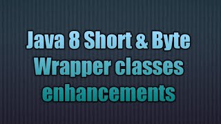 Java 8 Short & Byte Wrapper classes enhancements