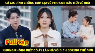 mẹ chồng nàng dâu | Cả gia đình chồng súm lại vũ phu cô con dâu mới về nhà nhưng không biết cô ấy là