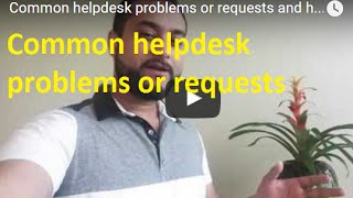 Common helpdesk problems or requests and how to solve them
