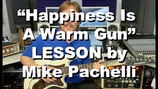 Happiness Is A Warm Gun LESSON by Mike Pachelli