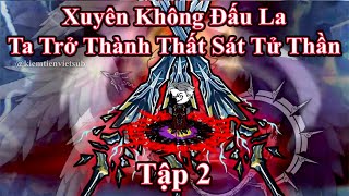 Xuyên Không Đấu La Ta Trở Thành Thất Sát Tử Thần  | tập 2 | Kiếm Tiên Vietsub