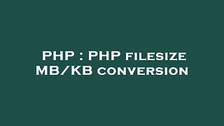 PHP : PHP filesize MB/KB conversion