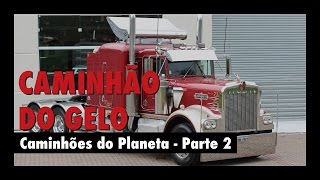 Caminhão do Gelo - Parte 2 - Caminhões do Planeta