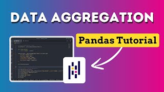 Data Aggregation in Python with Pandas: A Step-by-Step Tutorial to Boost Your Data Analysis Skills