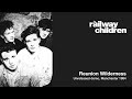 The Railway Children - Reunion Wilderness