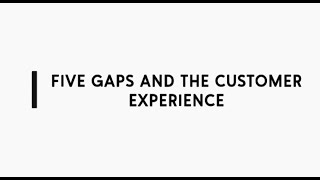 Five service gaps and the customer experience.