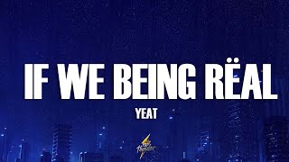 Yeat - If We Being Rëal (Lyrics)