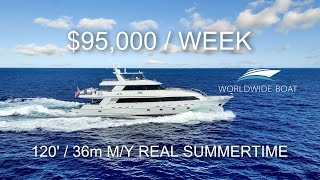 $95,000 / Week SUPER YACHT Looks Like?! Touring 120’ / 36m M/Y REAL SUMMERTIME . Charter yacht.