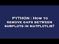 PYTHON : How to remove gaps between subplots in matplotlib?