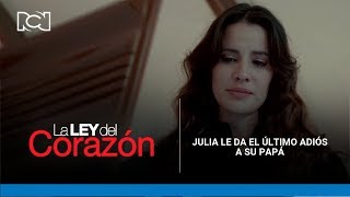 La Ley del Corazón| Julia le da el último adiós a su papá