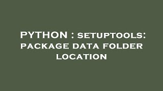 PYTHON : setuptools: package data folder location