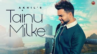 Tainu Milke"Lyrics"- Akhil | Desi Routz | New Punjabi Song 2022 | Latest Punjabi Songs 2022