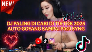 DJ PALING DI CARI DI TIKTOK 2025 AUTO GOYANG SAMPAI PAGI SYNG