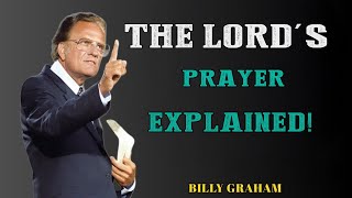 The Lord's Prayer- EXPLAINED! The Truth Behind Every Word! | Billy Graham