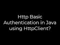 Java :Http Basic Authentication in Java using HttpClient?(5solution)