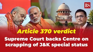 Article 370 verdict: Supreme Court backs Centre on scrapping of J&K special status