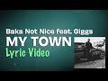 Baka Not Nice - My Town feat. Giggs (Lyrics) | No Long Talk
