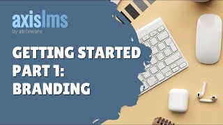 Axis LMS Getting Started Part 1: Branding