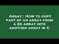 Array : How to copy part of an array from a 2d array into another array in C