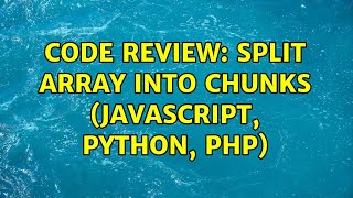 Code Review: Split array into chunks (JavaScript, Python, PHP) (3 Solutions!!)