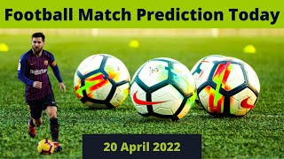 Football Match Prediction Today 20 APRIL 2022 | Soccer Predictions Today | Betting Tips