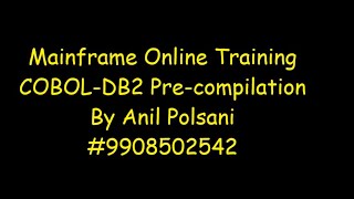 COBOL-DB2 Pre-Compilation MAINFRAME NEW BATCH STARTS ON Aug 31 9.30 AM |Anil Polsani |+91-9908502542