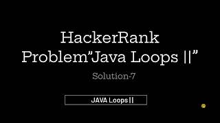 HackerRank Problem -7 Solution | JAVA Loops | |