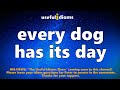 useful idioms 371 every dog has its day