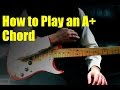 How to Play an A+ Chord