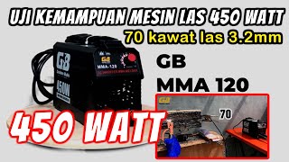 UJI KEMAMPUAN MESIN LAS 450 WATT MENGELAS 70 BATANG KAWAT LAS 3.2mm NONSTOP