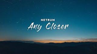 Netrum - Any Closer (Lyrics)