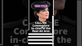 NEW TITLEs FOR PRINCESS CATHERINE Commodore in-chief of the Fleet Air Arm. KING CHARLES HONOURS HER